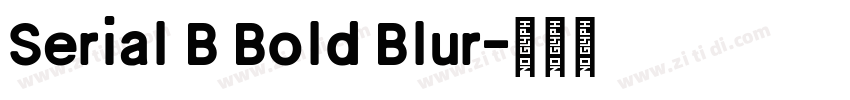 Serial B Bold Blur字体转换